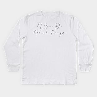 I Can Do Hard Things - Inspiring and Motivational Quotes Kids Long Sleeve T-Shirt